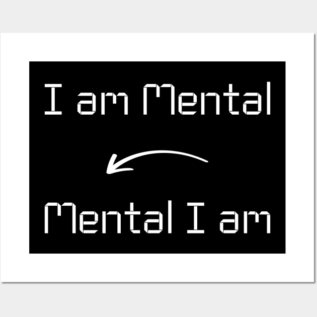 I am Mental Wall Art by Myr I Am